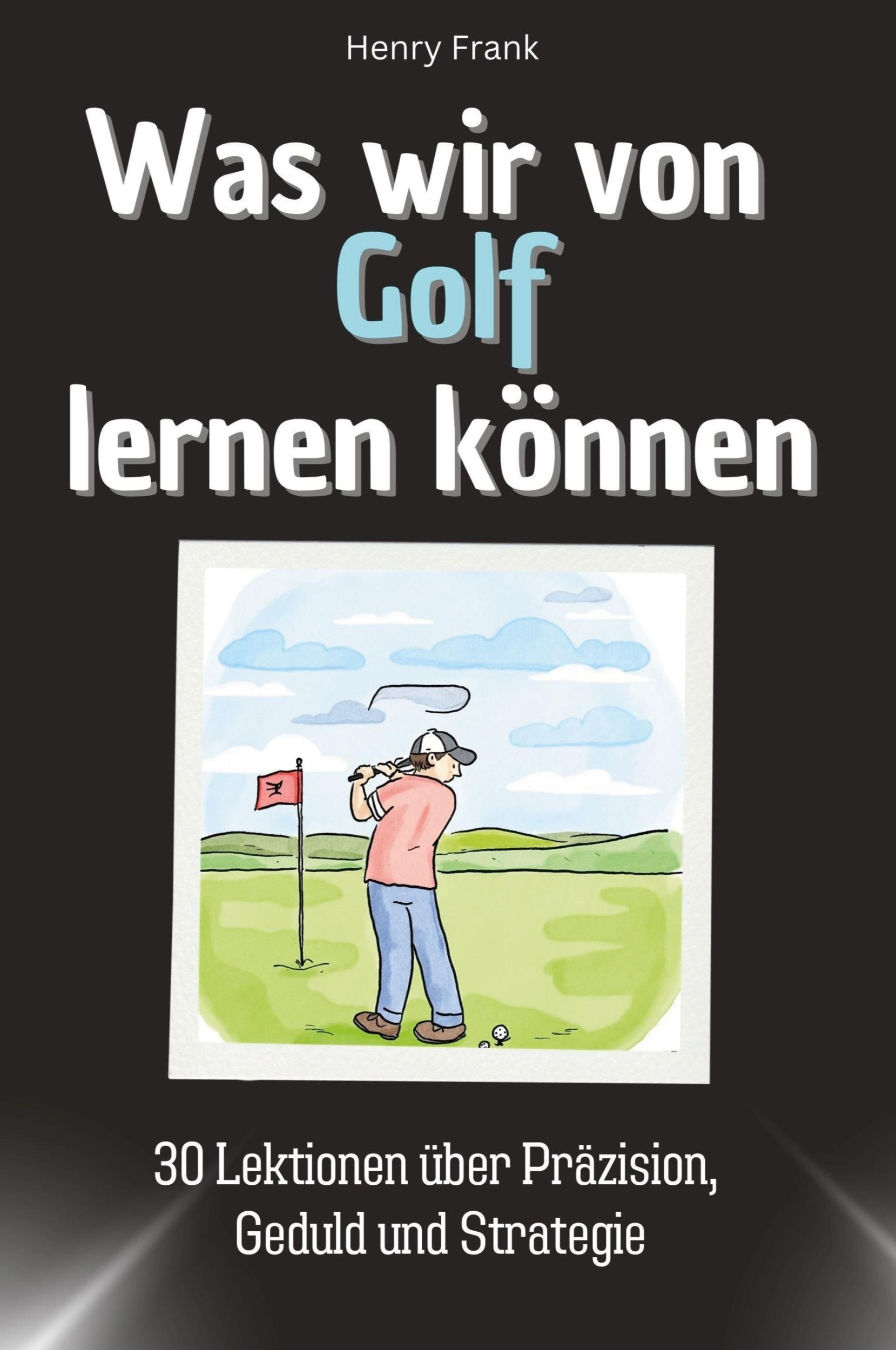 Cover: 9783759114839 | Was wir von Golf lernen können | Henry Frank | Taschenbuch | Paperback