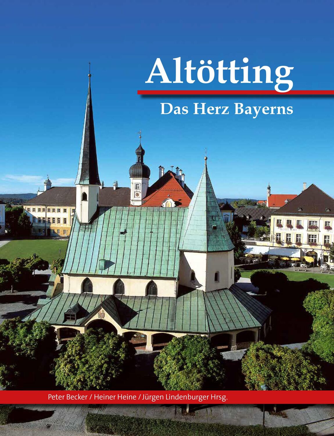 Cover: 9783981685565 | Altötting | Das Herz Bayerns | Peter Becker (u. a.) | Buch | Deutsch