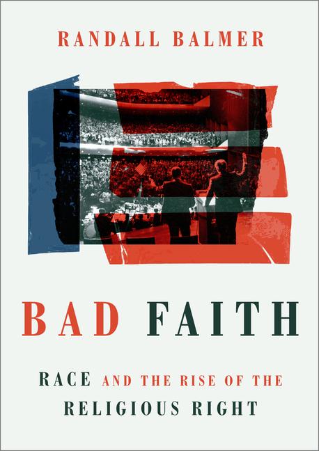 Cover: 9780802879349 | Bad Faith | Race and the Rise of the Religious Right | Randall Balmer