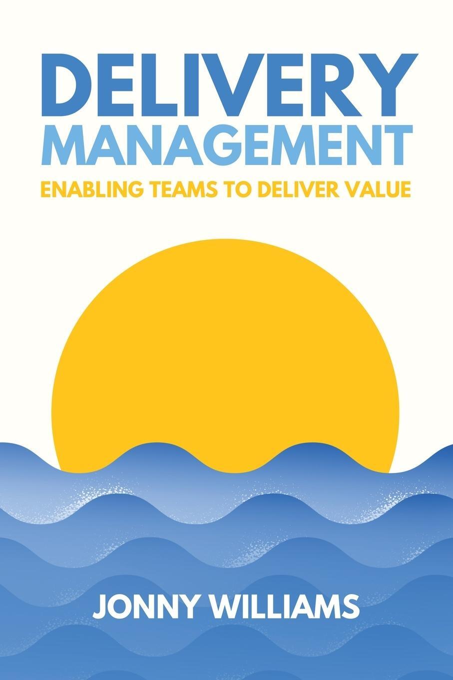 Cover: 9781739186203 | Delivery Management | Enabling Teams to Deliver Value | Jonny Williams