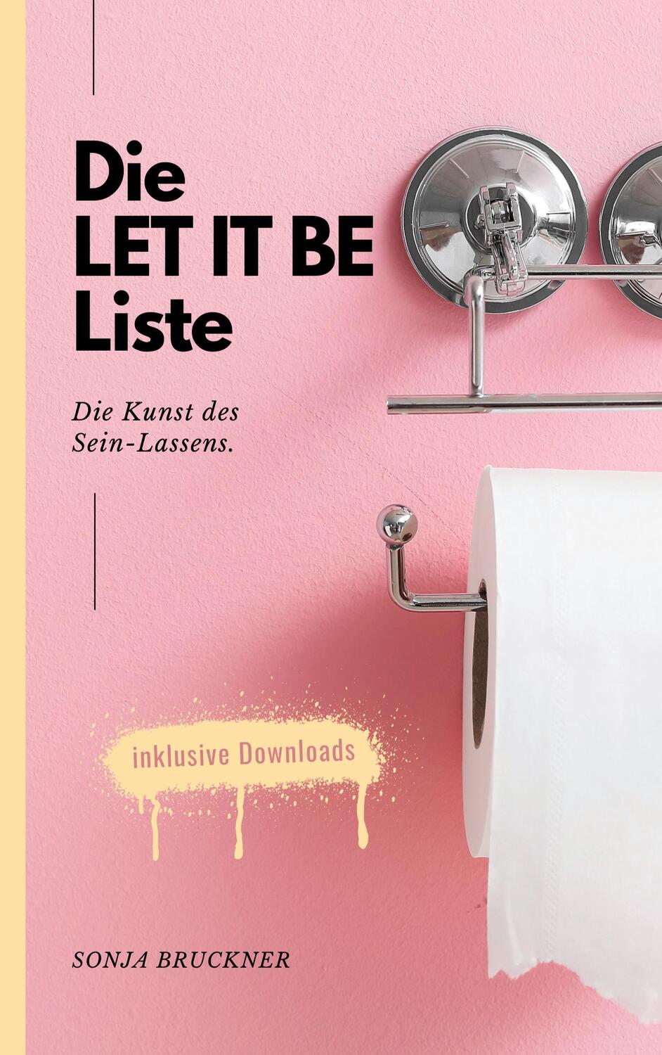 Cover: 9783754343913 | Die LET IT BE Liste | Die Kunst des Sein-Lassens. | Sonja Bruckner