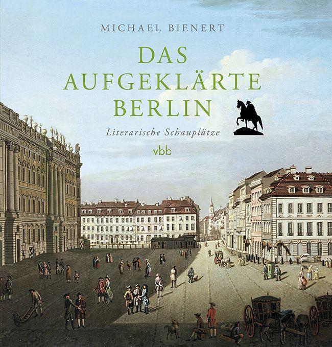 Cover: 9783969820544 | Das aufgeklärte Berlin | Literarische Schauplätze | Michael Bienert