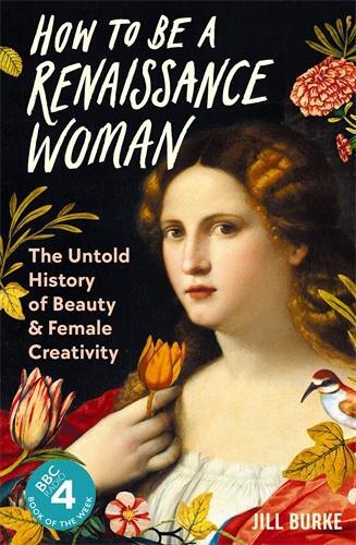 Cover: 9781788166669 | How to be a Renaissance Woman | Jill Burke | Buch | Gebunden | 2023
