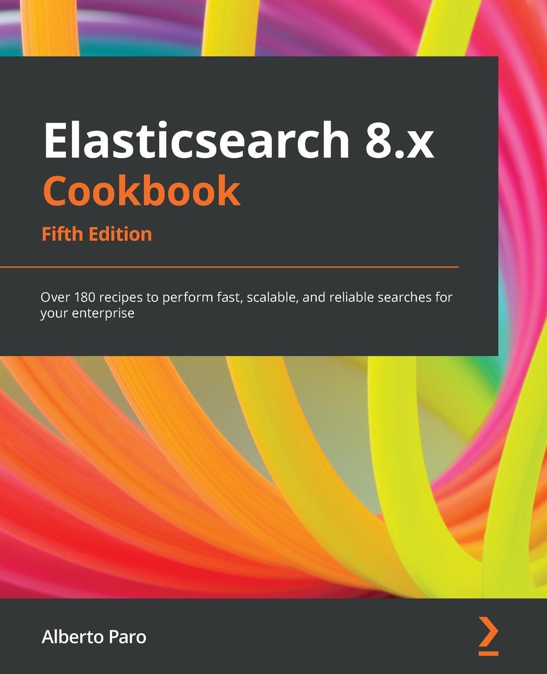 Cover: 9781801079815 | Elasticsearch 8.x Cookbook - Fifth Edition | Alberto Paro | Buch