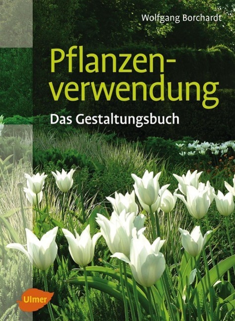 Cover: 9783800178445 | Pflanzenverwendung | Das Gestaltungsbuch | Wolfgang Borchardt | Buch