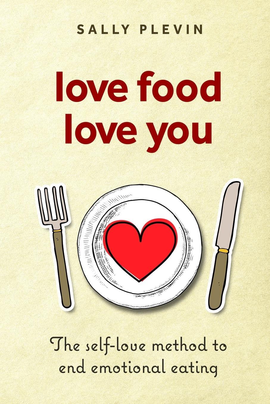 Cover: 9781999345136 | Love Food Love You | The Self Love Method to End Emotional Eating