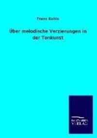 Cover: 9783846044841 | Über melodische Verzierungen in der Tonkunst | Franz Kuhlo | Buch
