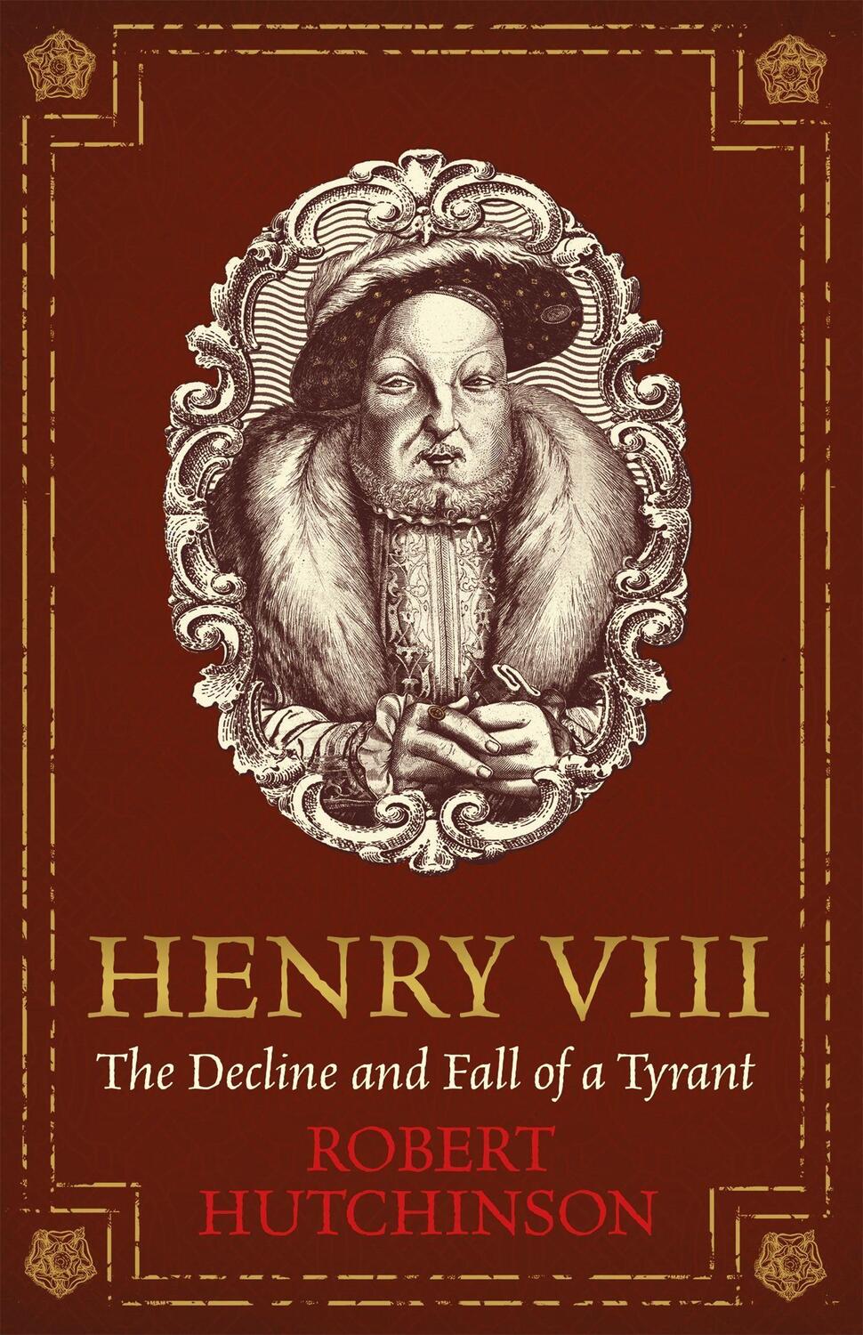Cover: 9781474605809 | Henry VIII | The Decline and Fall of a Tyrant | Robert Hutchinson
