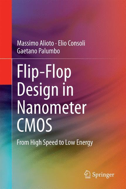 Cover: 9783319019963 | Flip-Flop Design in Nanometer CMOS | From High Speed to Low Energy