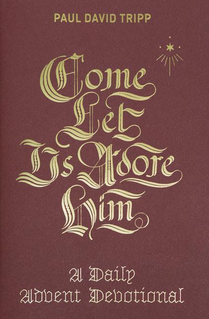 Cover: 9781433556692 | Come, Let Us Adore Him | A Daily Advent Devotional | Paul David Tripp