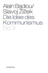 Cover: 9783944233031 | Die Idee des Kommunismus. Bd.3 | LAIKAtheorie 39 | Zizek (u. a.)