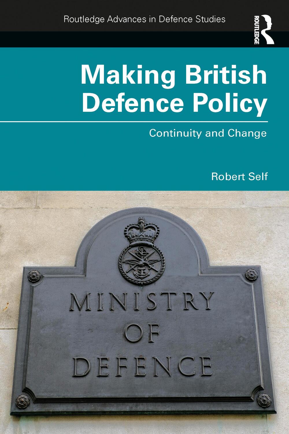 Cover: 9781032132884 | Making British Defence Policy | Continuity and Change | Robert Self