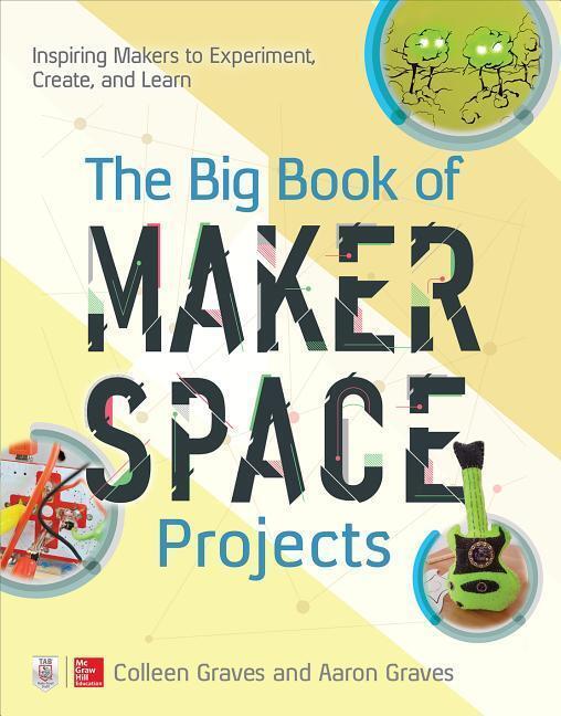 Cover: 9781259644252 | The Big Book of Makerspace Projects: Inspiring Makers to...