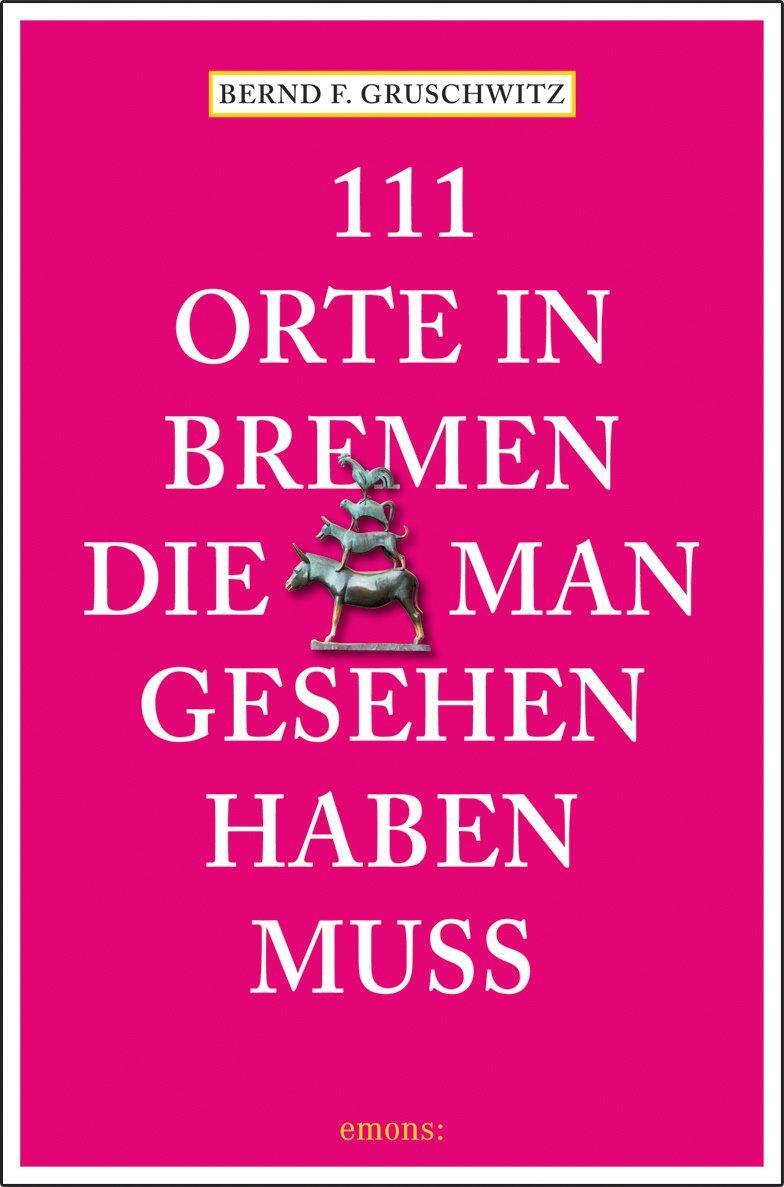 Cover: 9783740820190 | 111 Orte in Bremen, die man gesehen haben muss | Reiseführer | Buch