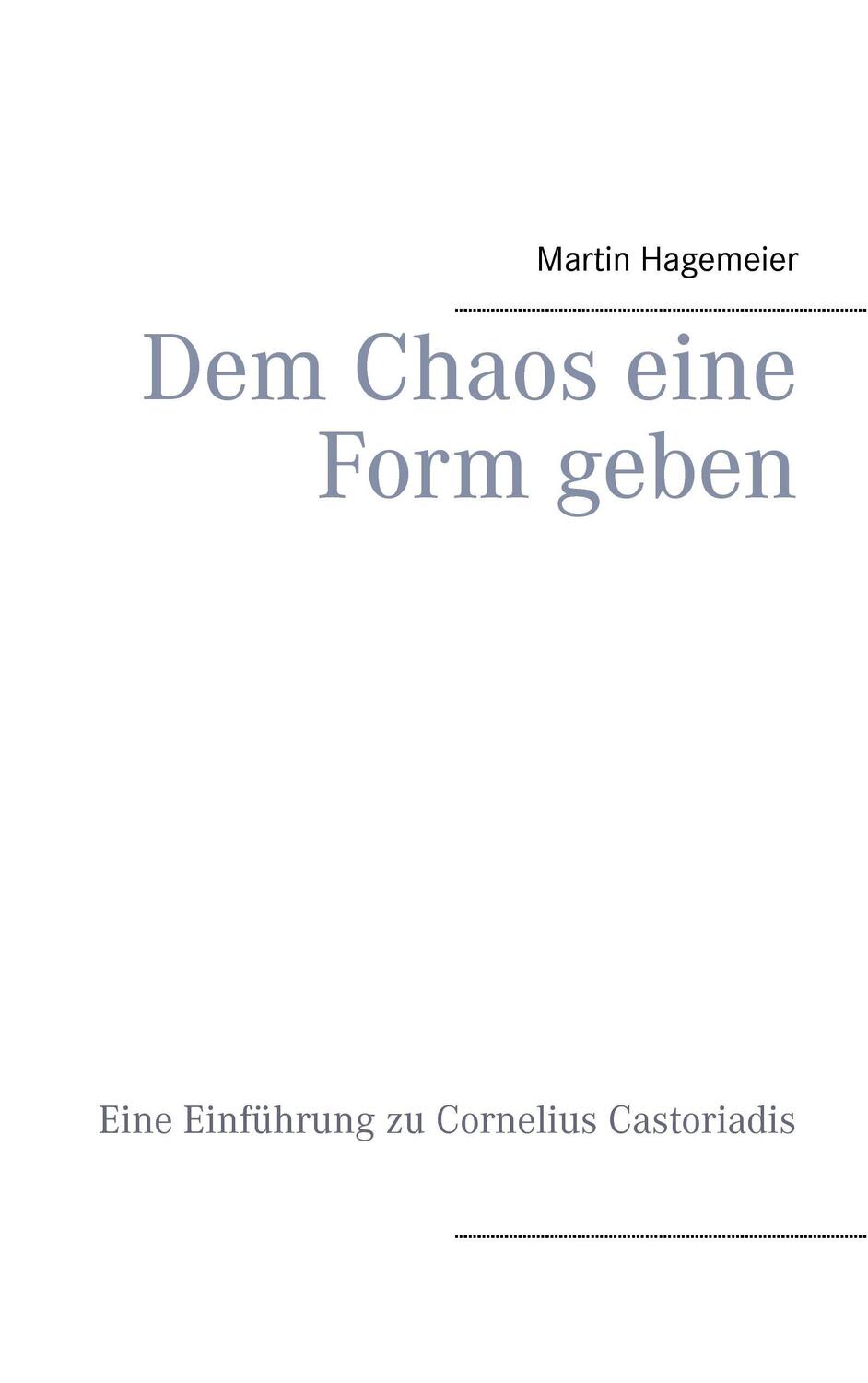 Cover: 9783735751393 | Dem Chaos eine Form geben | Eine Einführung zu Cornelius Castoriadis