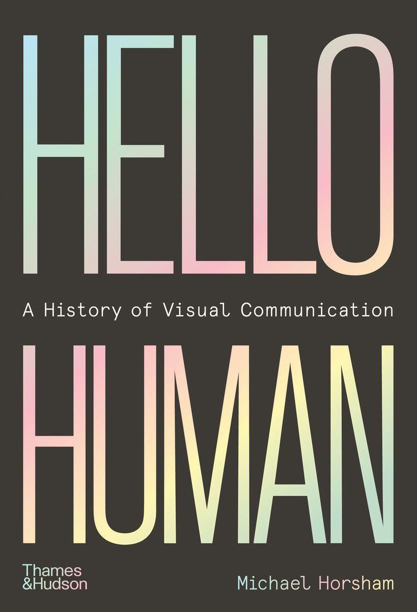 Cover: 9780500023884 | Hello Human: A History of Visual Communication | Michael Horsham