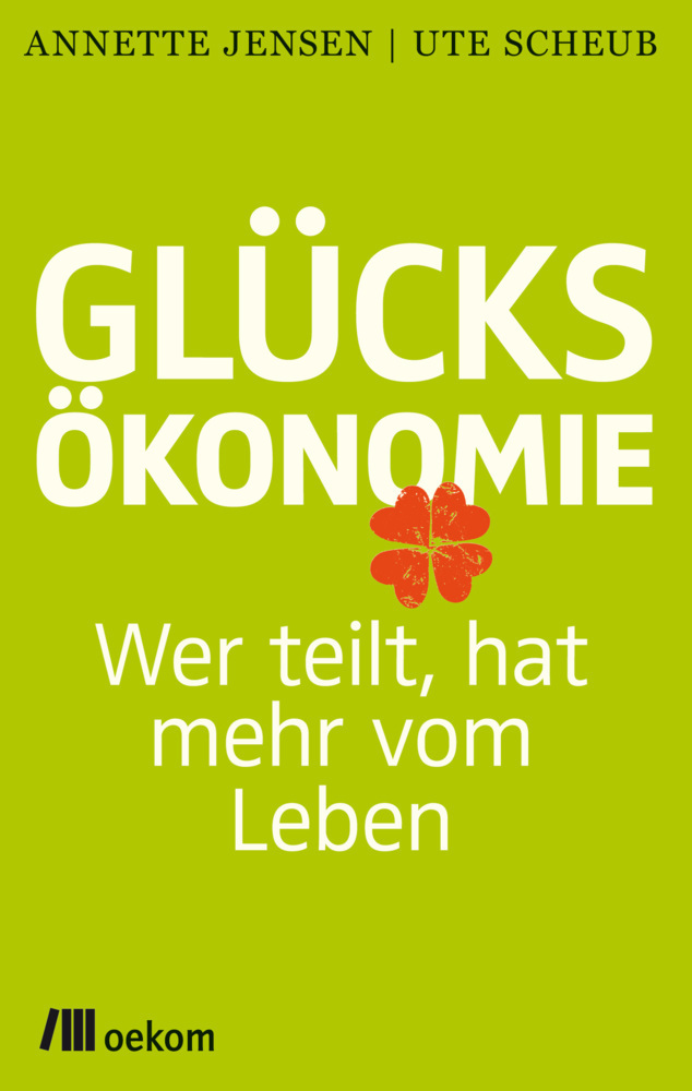 Cover: 9783865816610 | Glücksökonomie | Wer teilt, hat mehr vom Leben | Ute Scheub (u. a.)