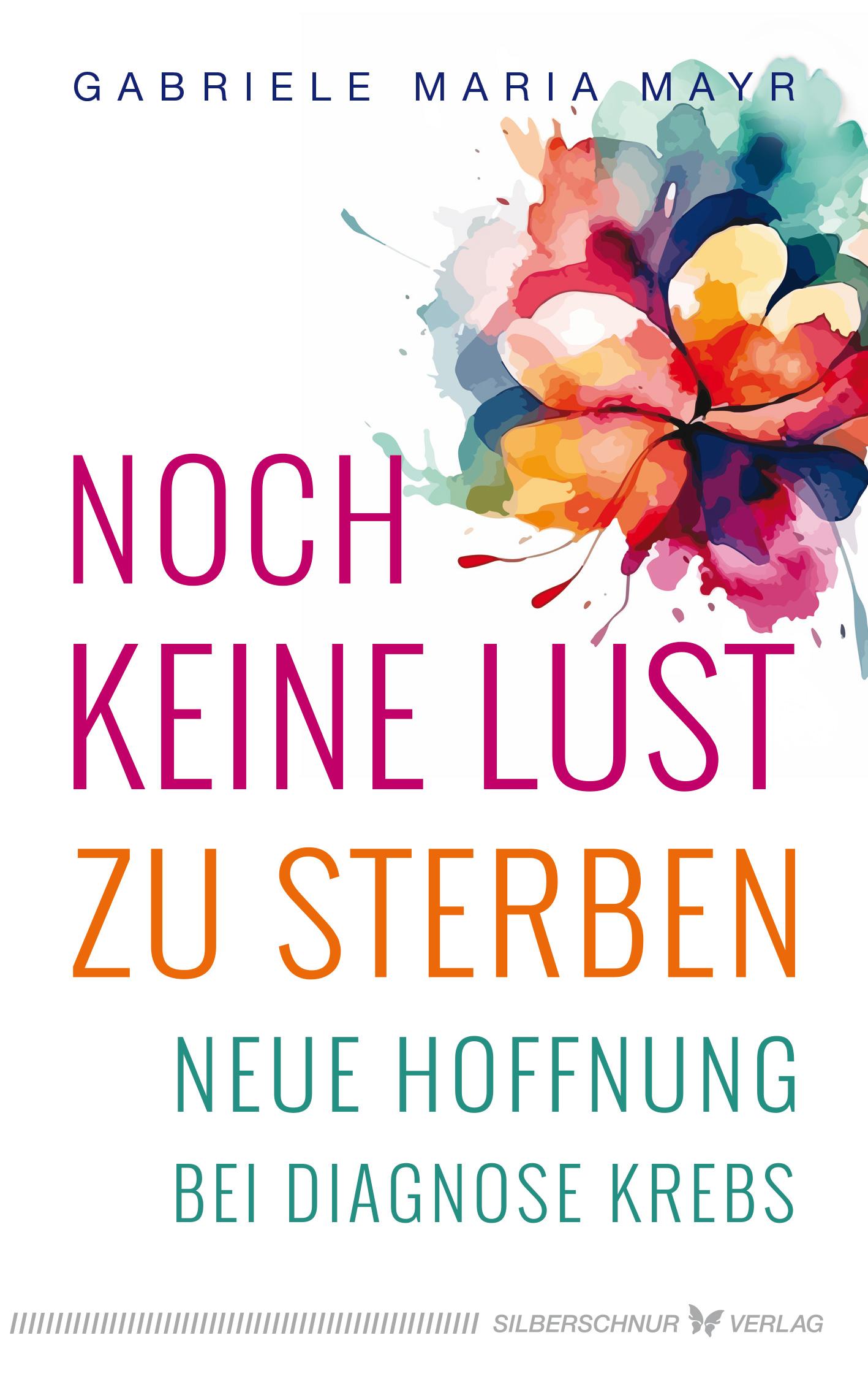 Cover: 9783969331088 | Noch keine Lust zu Sterben | Neue Hoffnung bei Diagnose Krebs | Mayr