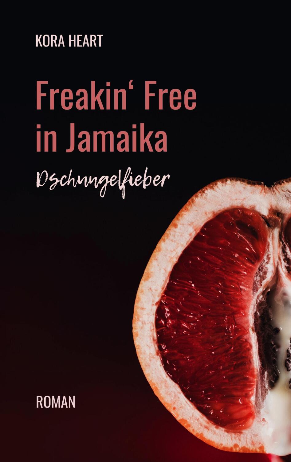 Cover: 9783755791430 | Freakin' Free in Jamaika | Dschungelfieber | Kora Heart | Taschenbuch