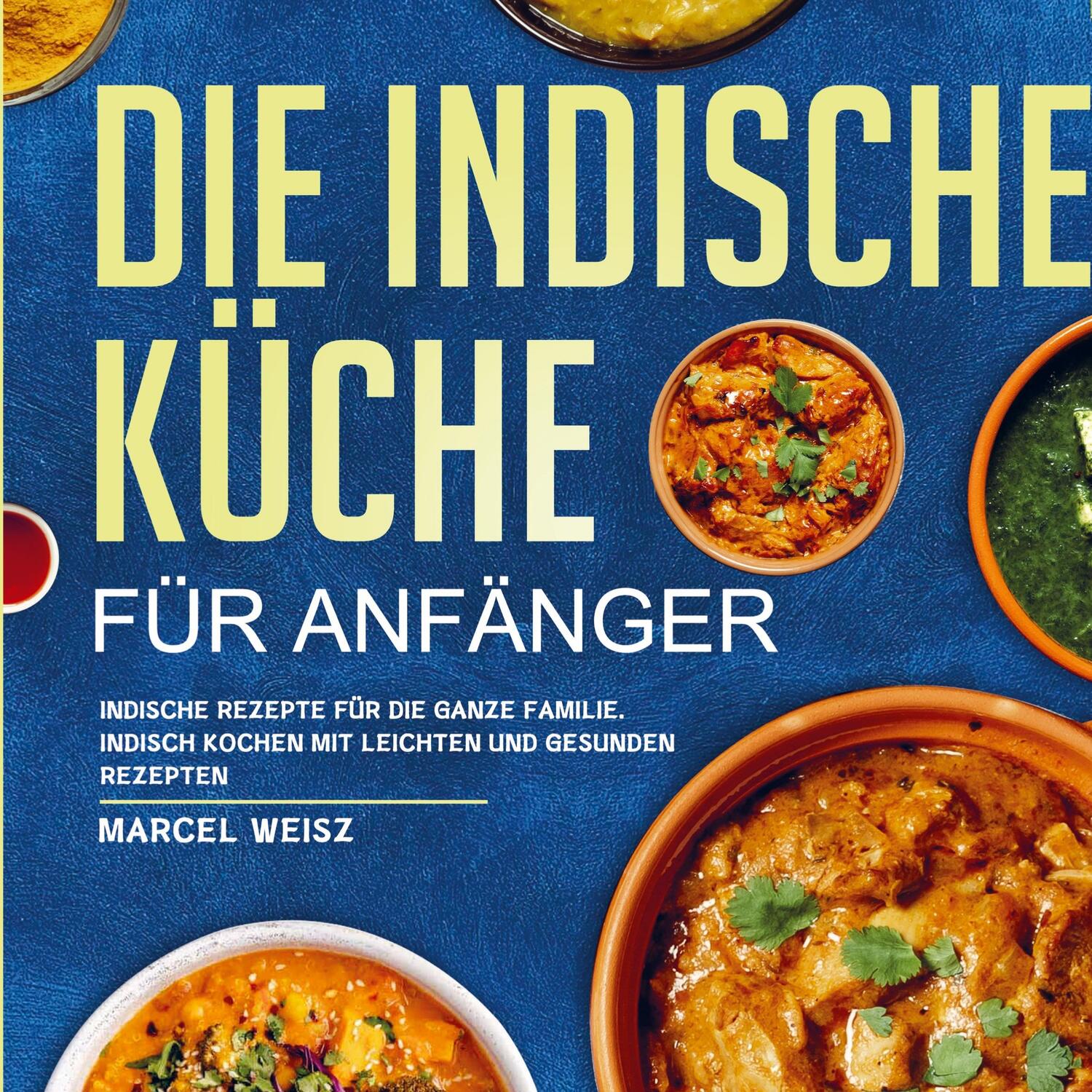 Cover: 9789403643595 | Die Indische Küche für Anfänger | Marcel Weisz | Taschenbuch