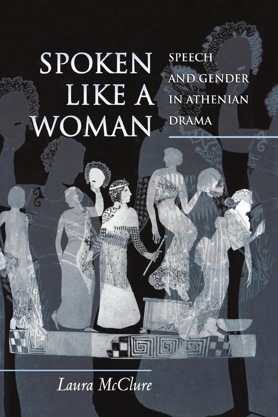 Cover: 9780691144412 | Spoken Like a Woman | Speech and Gender in Athenian Drama | Mcclure