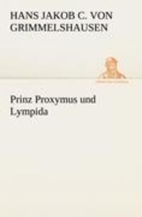 Cover: 9783842405349 | Prinz Proxymus und Lympida | Hans Jakob Christoffel von Grimmelshausen