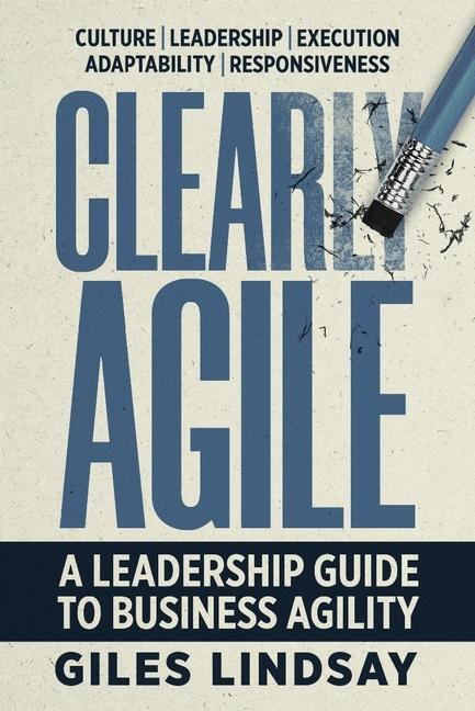 Cover: 9781788605489 | Clearly Agile | A Leadership Guide to Business Agility | Giles Lindsay