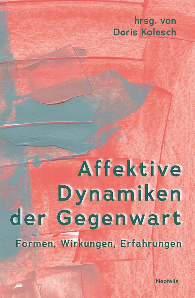 Cover: 9783958084315 | Affektive Dynamiken der Gegenwart | Formen, Wirkungen, Erfahrungen