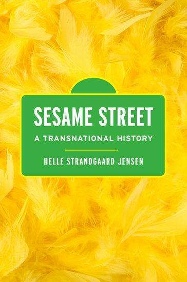 Cover: 9780197554166 | Sesame Street | A Transnational History | Helle Strandgaard Jensen
