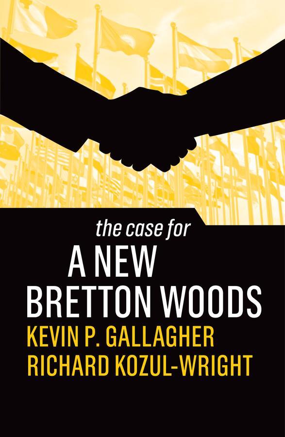 Cover: 9781509546534 | The Case for a New Bretton Woods | Kevin P Gallagher (u. a.) | Buch