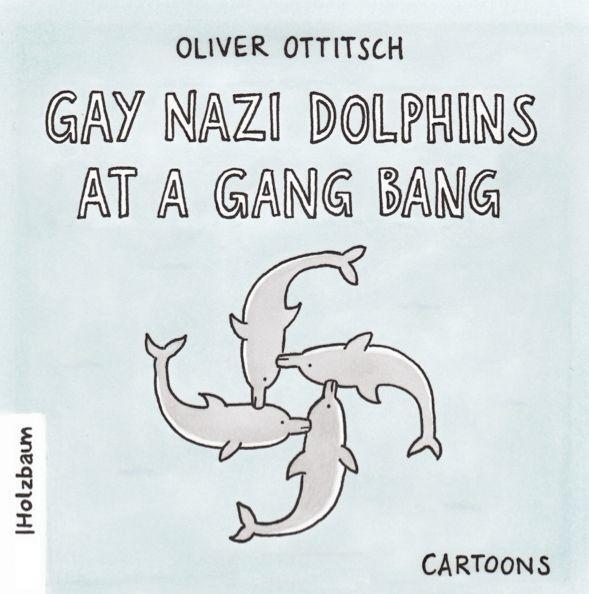 Cover: 9783902980007 | Gay Nazi Dolphins at a Gang Bang | Oliver Ottitsch | Broschüre | 2014