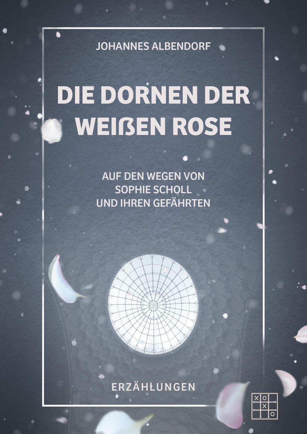 Cover: 9783967521580 | Die Dornen der Weißen Rose | Johannes Albendorf | Taschenbuch | 2021