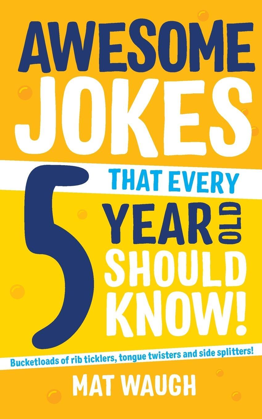 Cover: 9781999914714 | Awesome Jokes That Every 5 Year Old Should Know! | Mat Waugh | Buch