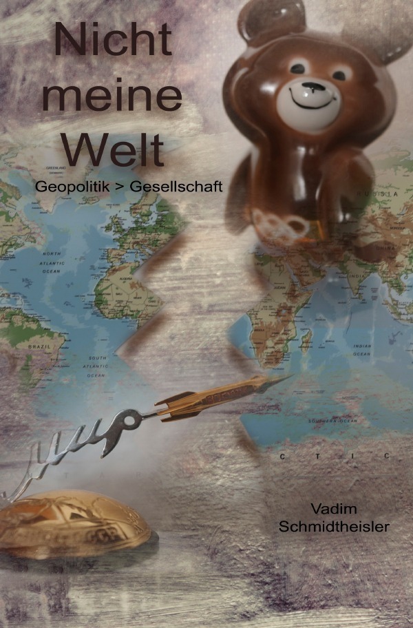Cover: 9783753163789 | Nicht meine Welt | Geopolitik &gt; Gesellschaft | Vadim Schmidtheisler