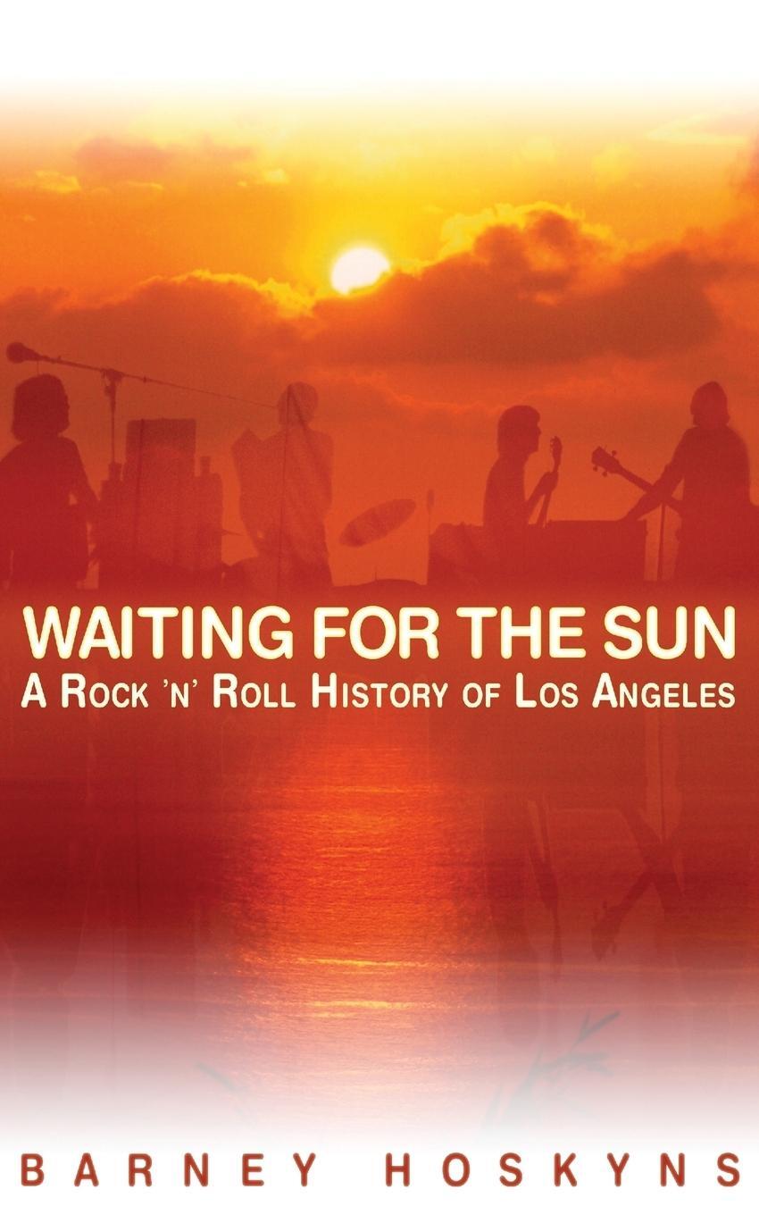 Cover: 9780879309435 | Waiting for the Sun | A Rock &amp; Roll History of Los Angeles | Hoskyns