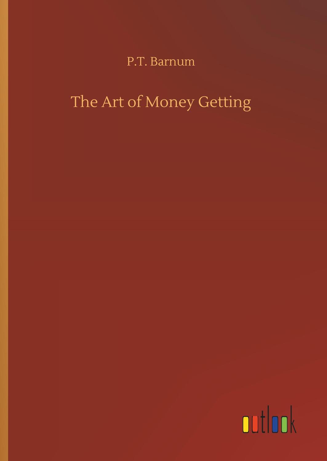 Cover: 9783734090677 | The Art of Money Getting | P. T. Barnum | Buch | 44 S. | Englisch