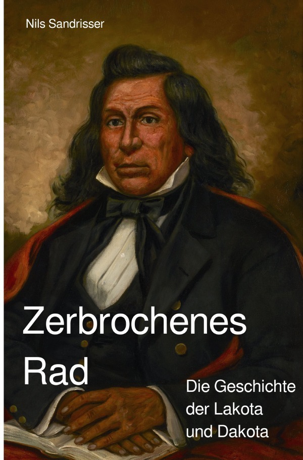 Cover: 9783754903834 | Zerbrochenes Rad | Die Geschichte der Lakota und Dakota | Sandrisser