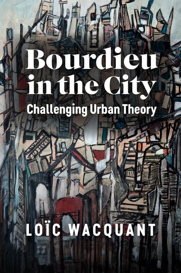 Cover: 9781509556441 | Bourdieu in the City | Challenging Urban Theory | Loic Wacquant | Buch