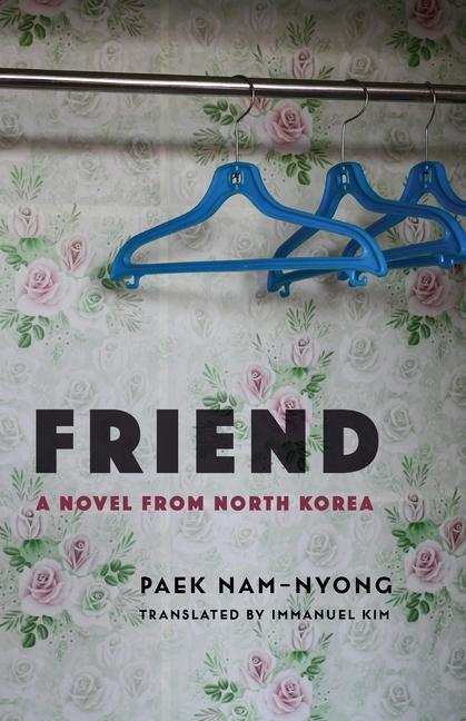 Cover: 9780231195614 | Friend | A Novel from North Korea | Nam-Nyong Paek | Taschenbuch