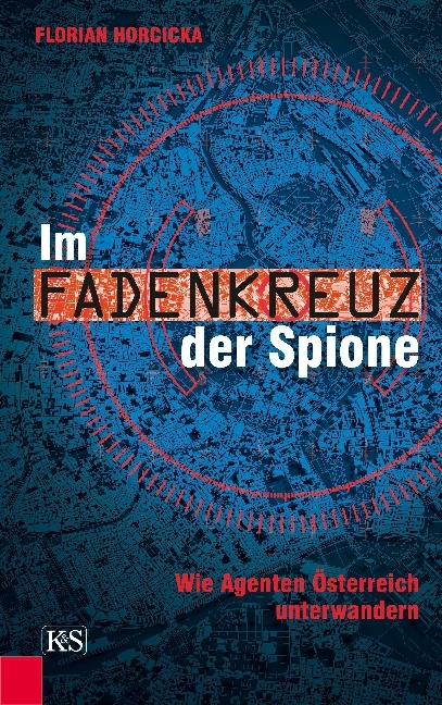 Cover: 9783218010429 | Im Fadenkreuz der Spione | Wie Agenten Österreich unterwandern | Buch