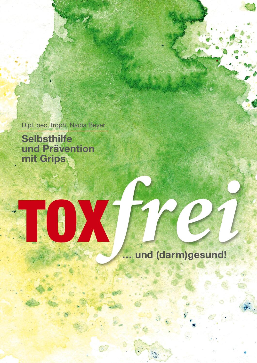 Cover: 9783752823943 | Toxfrei - Selbsthilfe und Prävention mit Grips | ...und (darm)gesund!