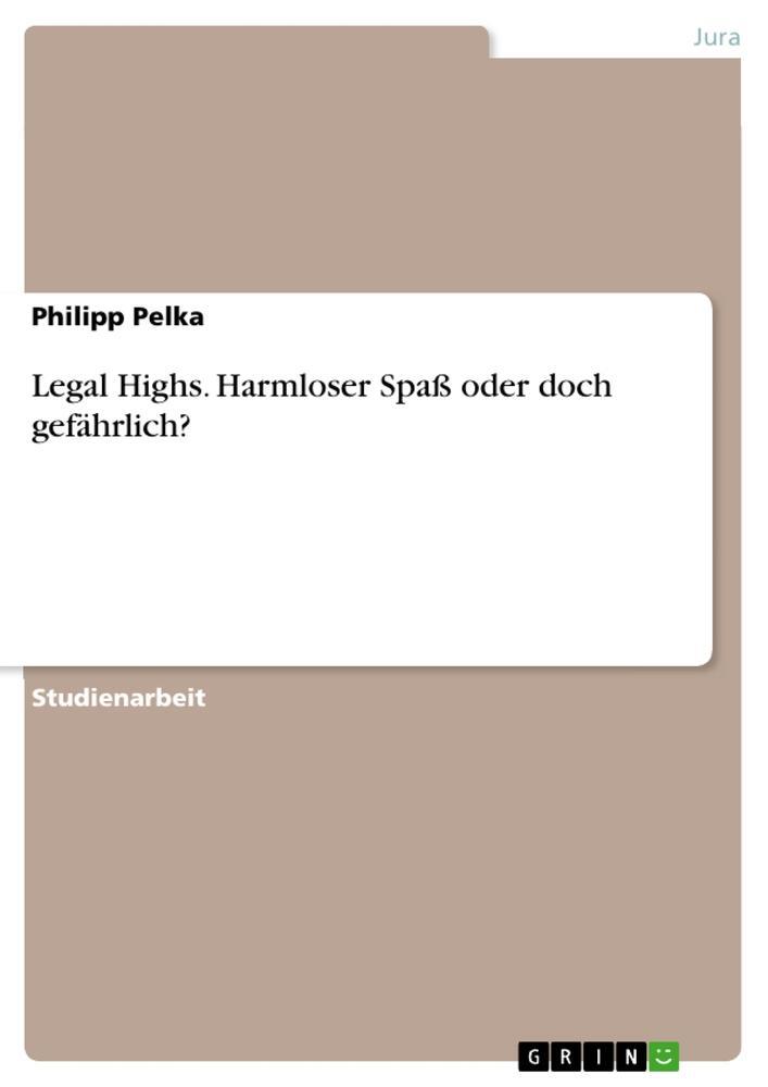Cover: 9783668073722 | Legal Highs. Harmloser Spaß oder doch gefährlich? | Philipp Pelka