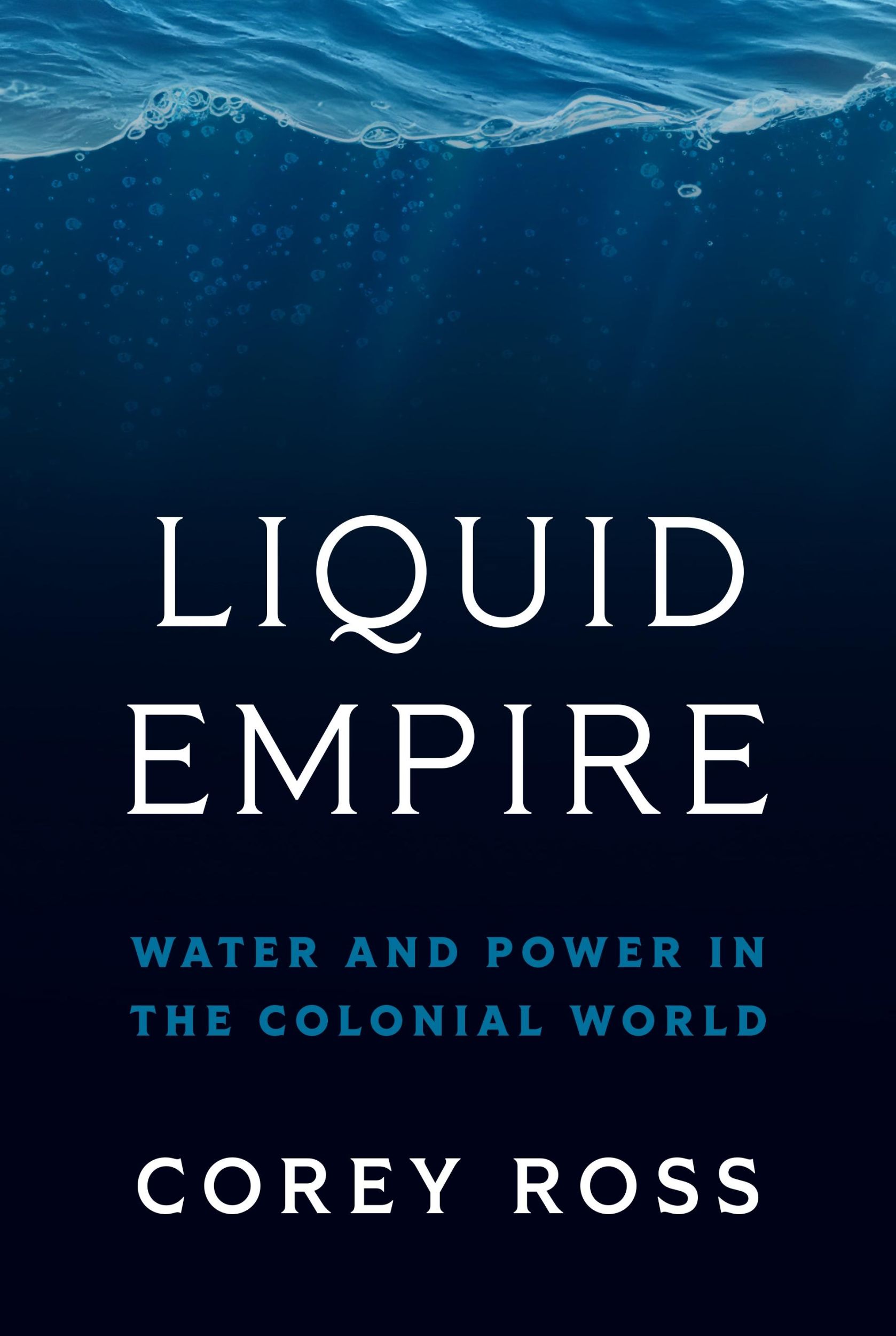 Cover: 9780691211442 | Liquid Empire | Water and Power in the Colonial World | Corey Ross