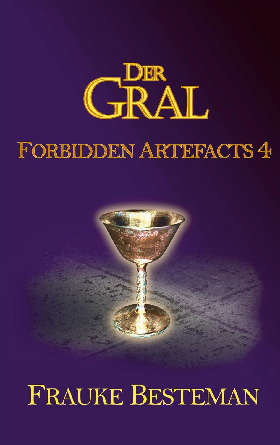 Cover: 9783752670981 | Der Gral | Forbidden Artefacts 4 | Frauke Besteman | Taschenbuch