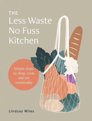 Cover: 9781743795835 | The Less Waste No Fuss Kitchen | Lindsay Miles | Taschenbuch | 2020