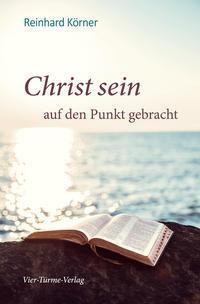 Cover: 9783736500853 | Christ sein auf den Punkt gebracht | Reinhard Körner | Taschenbuch