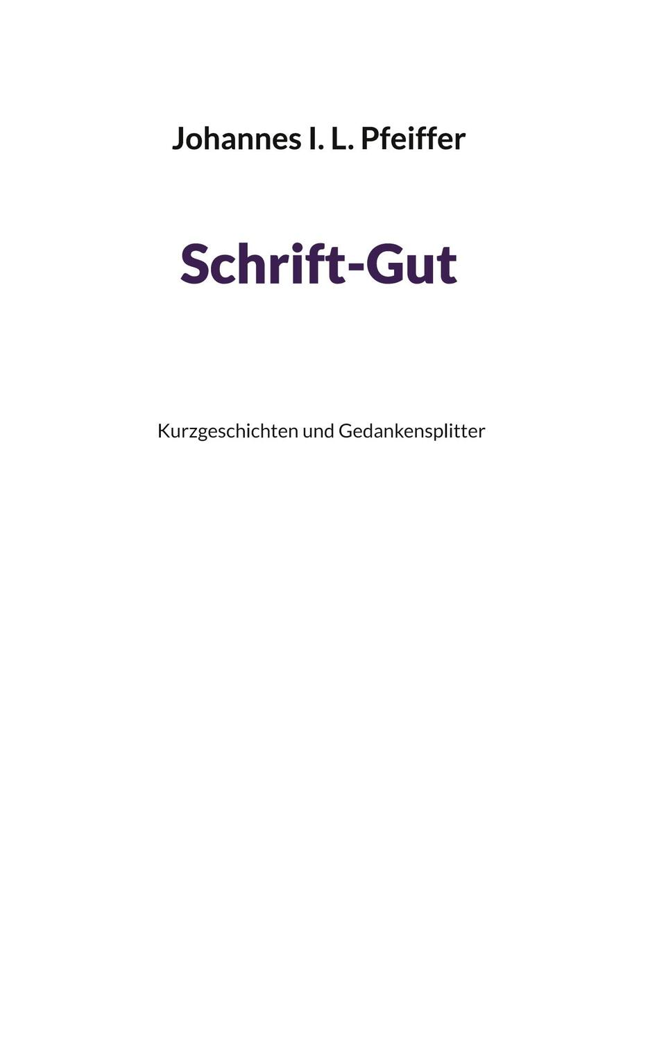 Cover: 9783756887835 | Schrift-Gut | Kurzgeschichten und Gedankensplitter | Pfeiffer | Buch