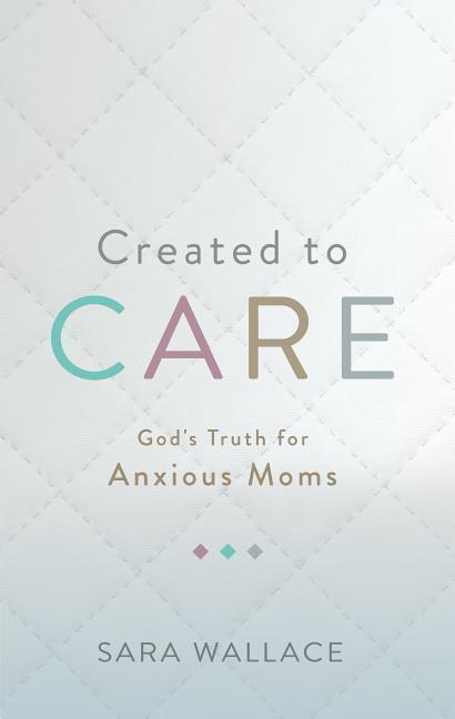 Cover: 9781629956428 | Created to Care | God's Truth for Anxious Moms | Sara Wallace | Buch
