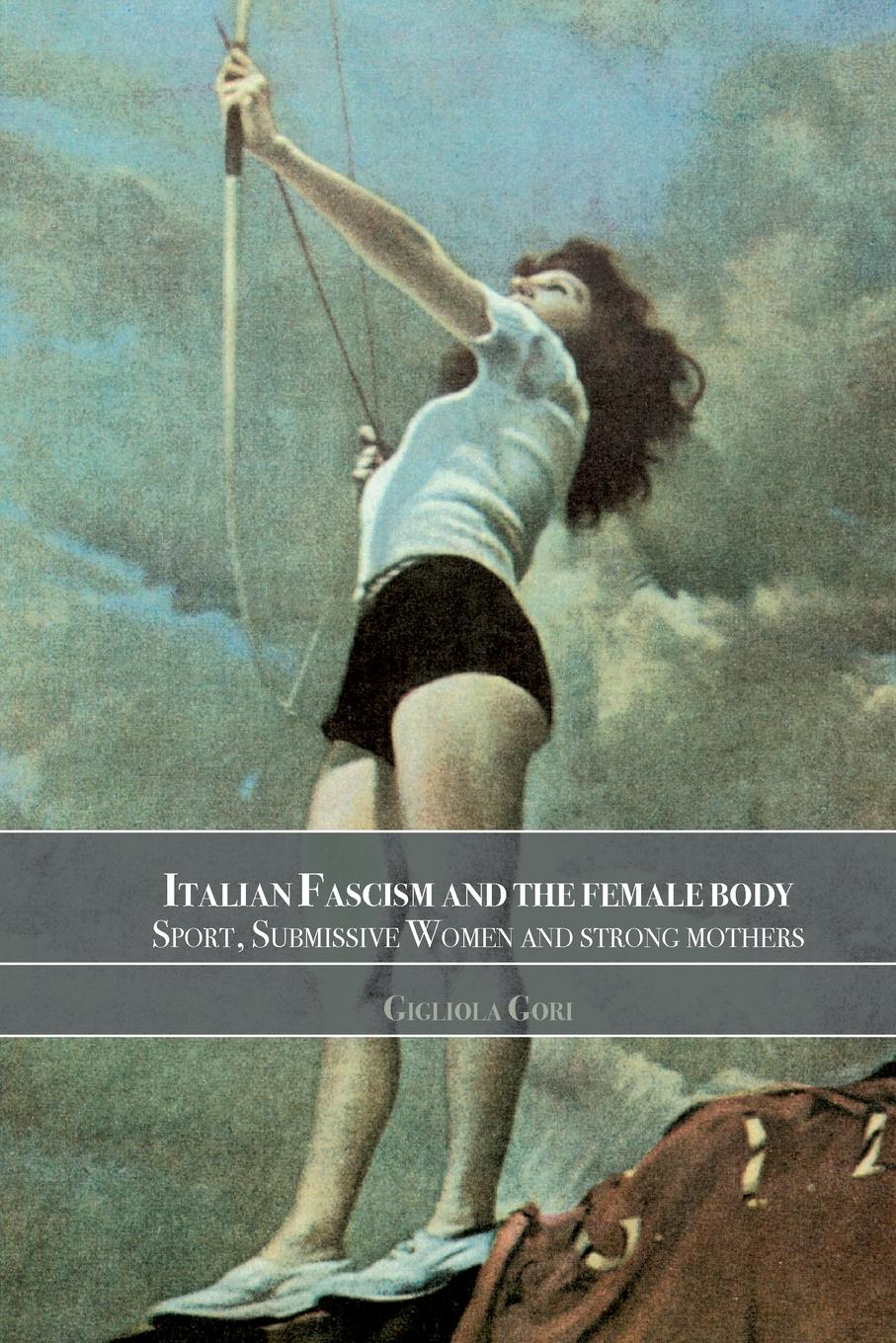 Cover: 9780714682914 | Italian Fascism and the Female Body | Gigliola Gori | Taschenbuch