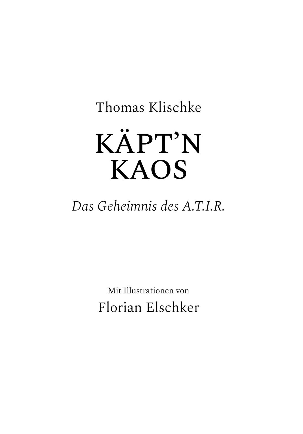 Bild: 9783982369693 | Käpt'n Kaos | Das Geheimnis des A.T.I.R. | Thomas Klischke | Buch